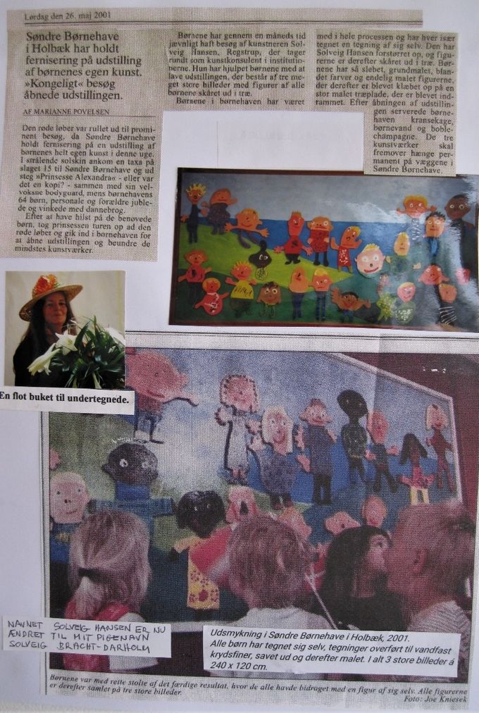 Udsmykning i Søndre Børnehave i Holbæk, 2001.
Alle børn har tegnet sig selv, tegninger overført til vandfast krydsfiner, savet ud og derefter malet. I alt 3 store billeder á 240 x 120 cm.